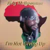 King Mellowman - I'm Not Giving Up (feat. LH)